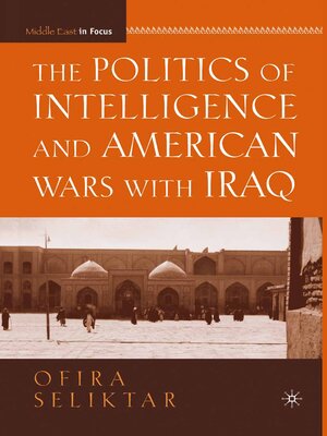 cover image of The Politics of Intelligence and American Wars with Iraq
